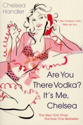 ARE YOU THERE VODKA? ITS ME CHELSEA - Handler Chelsea