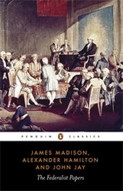 THE FEDERALIST PAPERS - Hamilton Alexander, John Jay, James Madison
