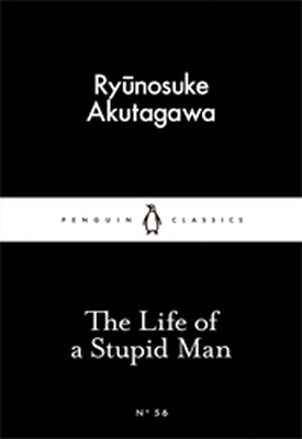 THE LIFE OF A STUPID MAN - Akutagawa Ryunosuke