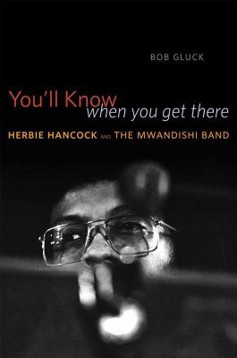 YOULL KNOW WHEN YOU GET THERE –: HERBIE HANCOCK AND THE MWANDISHI BAND - Gluck Bob