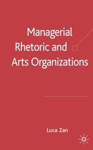 MANAGERIAL RHETORIC AND ARTS ORGANIZATIONS - L. Zan