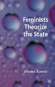 FEMINISTS THEORIZE THE STATE - J. Kantola