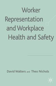 WORKER REPRESENTATION AND WORKPLACE HEALTH AND SAFETY - D. Nichols T. Walters