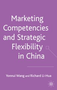 MARKETING COMPETENCES AND STRATEGIC FLEXIBILITY IN CHINA - Y. Lihua R. Wang