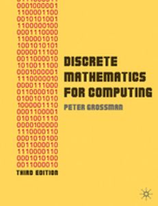DISCRETE MATHEMATICS FOR COMPUTING - Peter Grossman