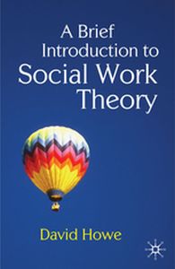 A BRIEF INTRODUCTION TO SOCIAL WORK THEORY - David Howe