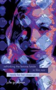 RETHINKING THE FEMME FATALE IN FILM NOIR - J. Grossman