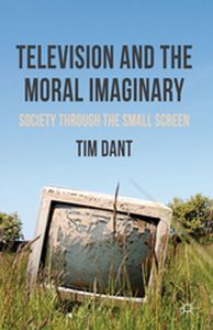 TELEVISION AND THE MORAL IMAGINARY - T. Dant