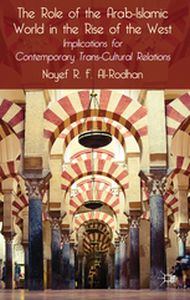 THE ROLE OF THE ARABISLAMIC WORLD IN THE RISE OF THE WEST - Nayef R.f. Alrodhan