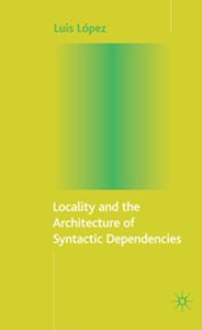 LOCALITY AND THE ARCHITECTURE OF SYNTACTIC DEPENDENCIES - L. Lpez