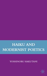 HAIKU AND MODERNIST POETICS - Y. Hakutani