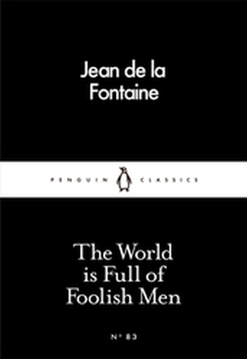 THE WORLD IS FULL OF FOOLISH MEN - De La Fontaine Jean