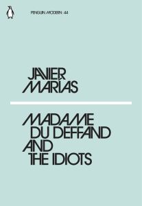 MADAME DU DEFFAND AND THE IDIOTS - Javier Marias