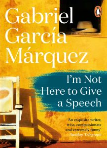 I'M NOT HERE TO GIVE A SPEECH - Garcia Marquez Gabriel