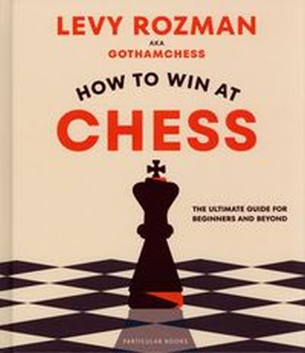 HOW TO WIN AT CHESS - Levy Rozman