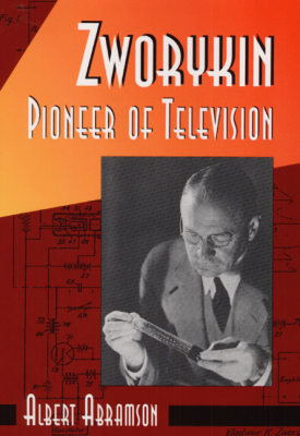 ZWORYKIN, PIONEER OF TELEVISION - Abramson Albert