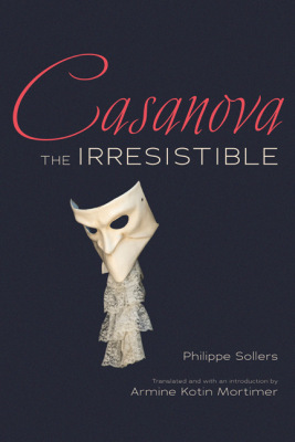 CASANOVA THE IRRESISTIBLE - Sollers Phillippe