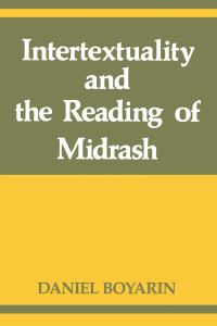 INTERTEXTUALITY AND THE READING OF MIDRASH - Boyarin Daniel