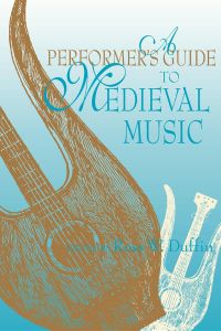 A PERFORMERS GUIDE TO MEDIEVAL MUSIC - W. Duffin Ross