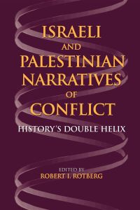 ISRAELI AND PALESTINIAN NARRATIVES OF CONFLICT - I. Rotberg Robert