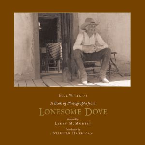 A BOOK OF PHOTOGRAPHS FROM LONESOME DOVE - Wittliff Bill