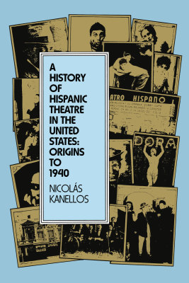A HISTORY OF HISPANIC THEATRE IN THE UNITED STATES - Kanellos Nicols
