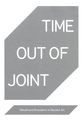 TIME OUT OF JOINT –: RECALL AND EVOCATION IN RECENT  ART - Fassi Luigi