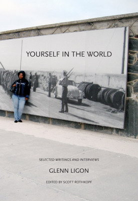 YOURSELF IN THE WORLD –: SELECTED WRITINGS AND INTERVIEWS - Ligon Glenn