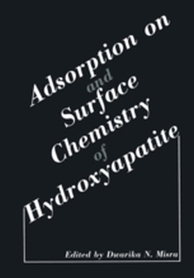 ADSORPTION ON AND SURFACE CHEMISTRY OF HYDROXYAPATITE - Dwarika N. Misra