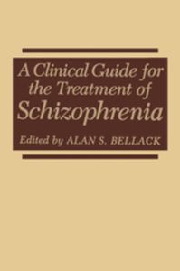 A CLINICAL GUIDE FOR THE TREATMENT OF SCHIZOPHRENIA - Alan S. Bellack