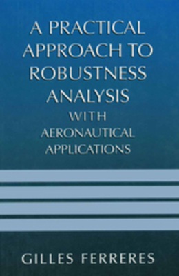 A PRACTICAL APPROACH TO ROBUSTNESS ANALYSIS WITH AERONAUTICAL APPLICATIONS - Gilles Ferreres
