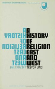 A HISTORY OF RELIGION EAST AND WEST - Trevor Ling