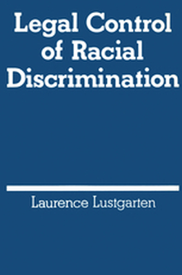 LEGAL CONTROL OF RACIAL DISCRIMINATION - Laurence Lustgarten