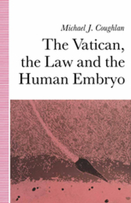 THE VATICAN THE LAW AND THE HUMAN EMBRYO - Michael Coughlan