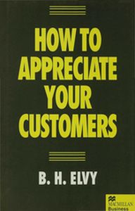 HOW TO APPRECIATE YOUR CUSTOMERS - B.h. Elvy