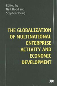 THE GLOBALIZATION OF MULTINATIONAL ENTERPRISE ACTIVITY AND ECONOMIC DEVELOPMENT - N. Young S. Hood