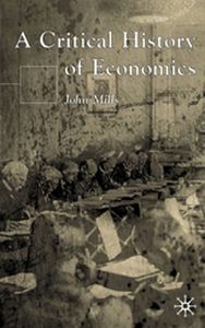A CRITICAL HISTORY OF ECONOMICS - John Mills