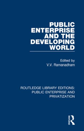 ROUTLEDGE LIBRARY EDITIONS: PUBLIC ENTERPRISE AND PRIVATIZATION - Ramanadham V.