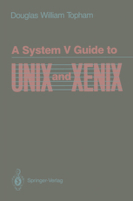 A SYSTEM V GUIDE TO UNIX AND XENIX - Douglas W. Topham
