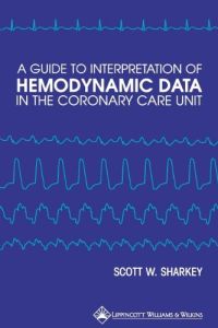 A GUIDE TO INTERPRETATION OF HEMODYNAMIC DATA IN THE CORONARY CARE UNIT - W. Sharkey Scott