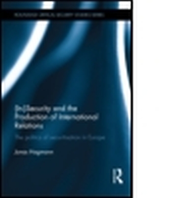 (IN)SECURITY AND THE PRODUCTION OF INTERNATIONAL RELATIONS - Hagmann Jonas
