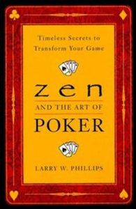 ZEN AND THE ART OF POKER - W. Phillips Larry