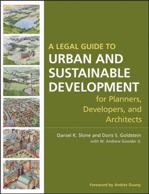 A LEGAL GUIDE TO URBAN AND SUSTAINABLE DEVELOPMENT FOR PLANNERS DEVELOPERS AND - K. Slone Daniel