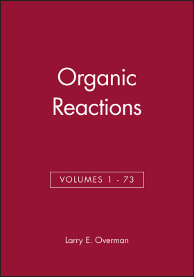 ORGANIC REACTIONS VOLUMES 1 –: 73 SET - E. Overman Larry