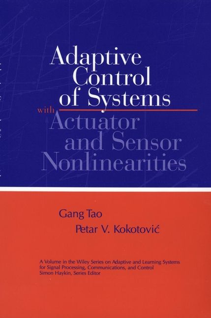ADAPTIVE CONTROL OF SYSTEMS WITH ACTUATOR AND SENSOR NONLINEARITIES - Tao Gang