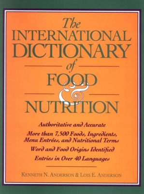 THE INTERNATIONAL DICTIONARY OF FOOD &: NUTRITION - N. Anderson Kenneth