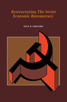 RESTRUCTURING THE SOVIET ECONOMIC BUREAUCRACY - R. Gregory Paul
