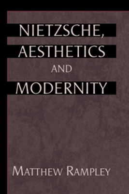 NIETZSCHE, AESTHETICS AND MODERNITY - Rampley Matthew
