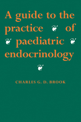 A GUIDE TO THE PRACTICE OF PAEDIATRIC ENDOCRINOLOGY - G. D. Brook C.