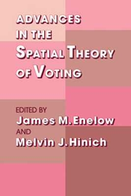 ADVANCES IN THE SPATIAL THEORY OF VOTING - M. Enelow James